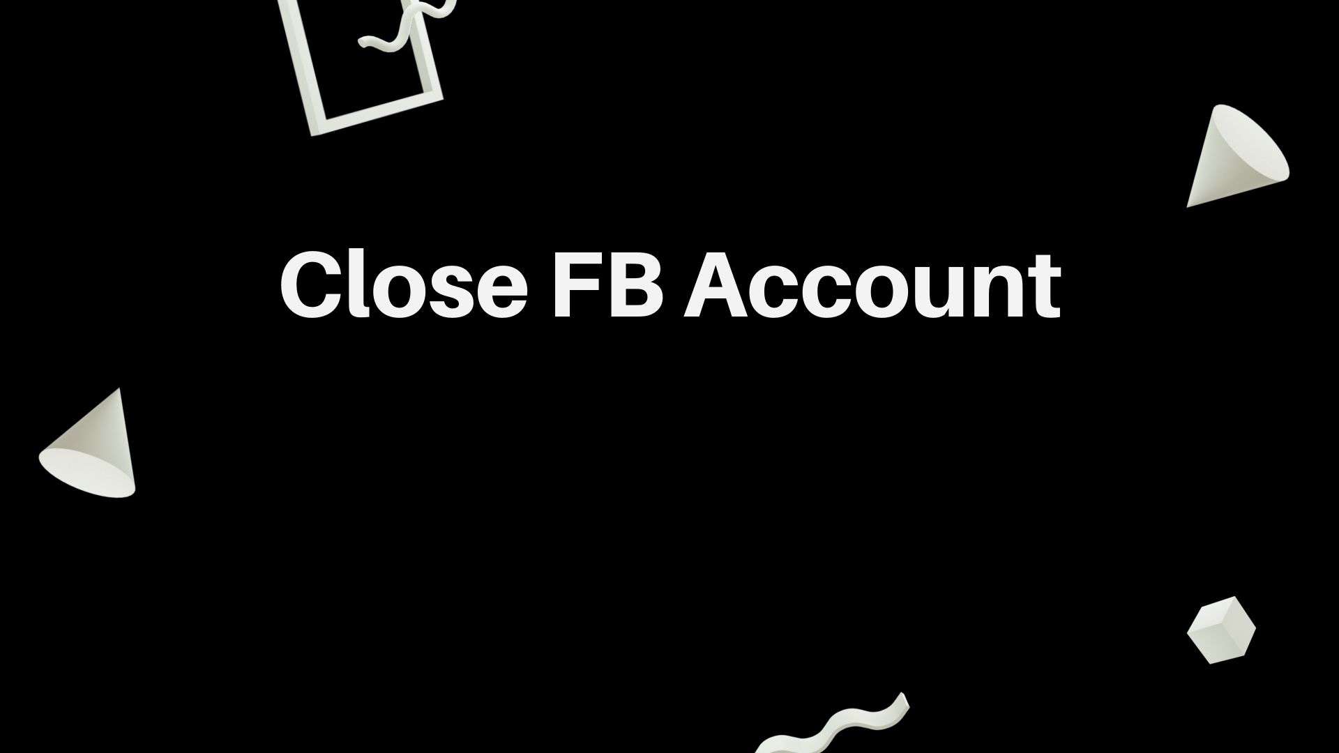 Close FB Account