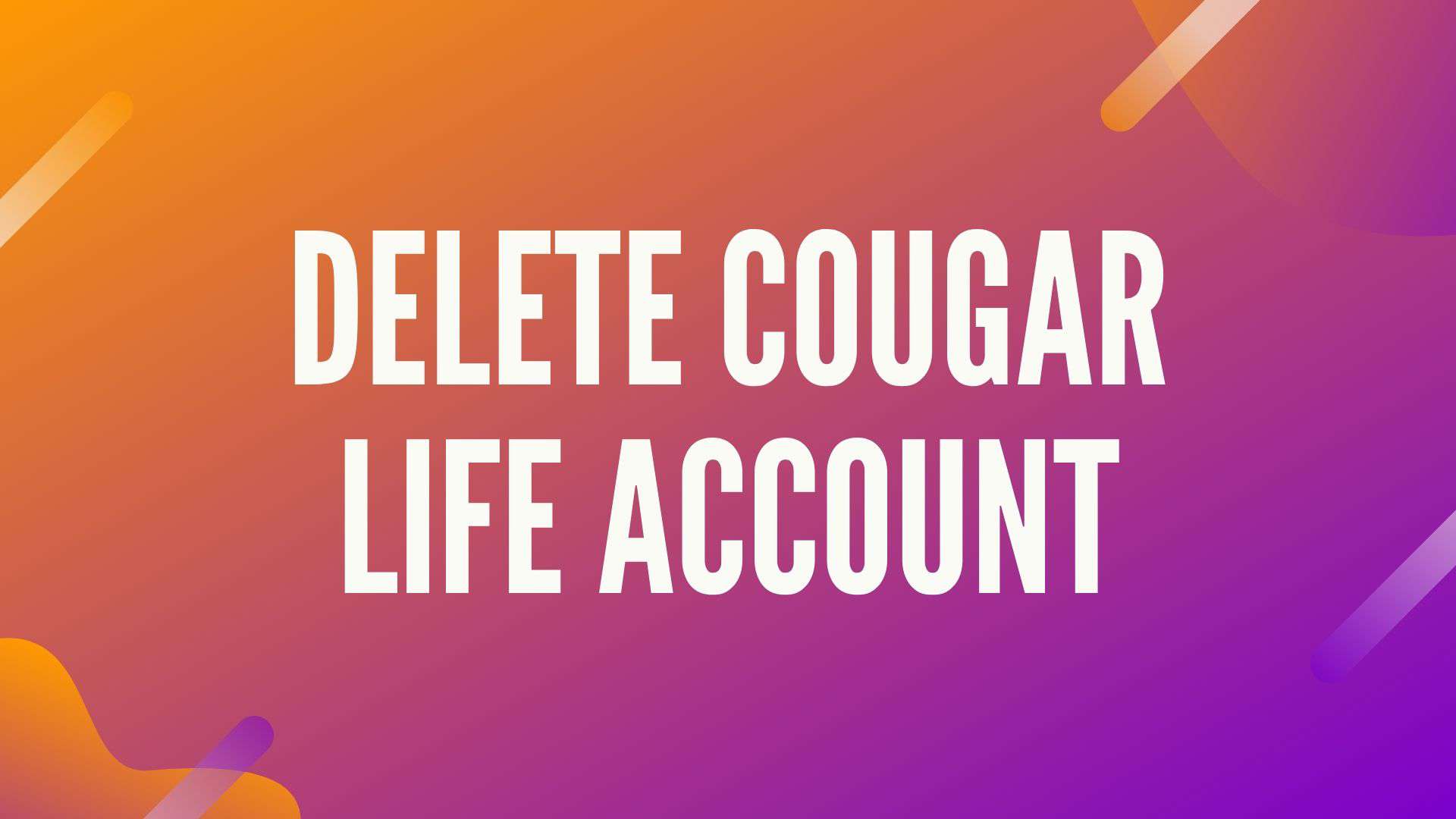 Cougar how date delete account to DEC Delivers: