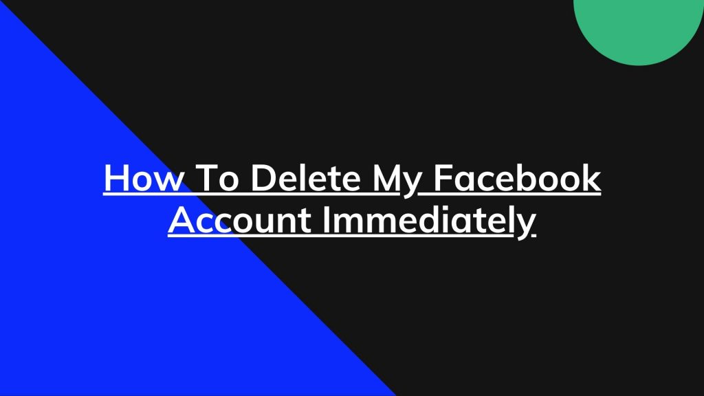 How To Delete My Facebook Account Immediately