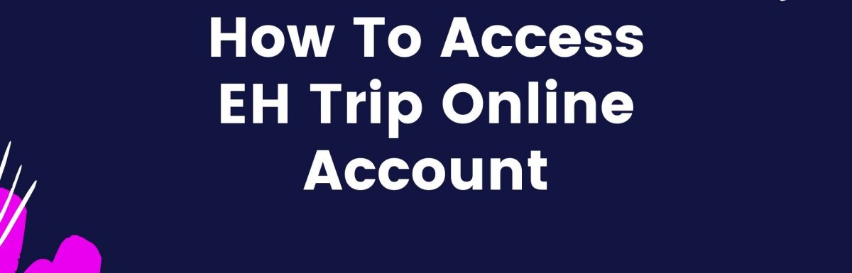 How To Access EH Trip Online Account