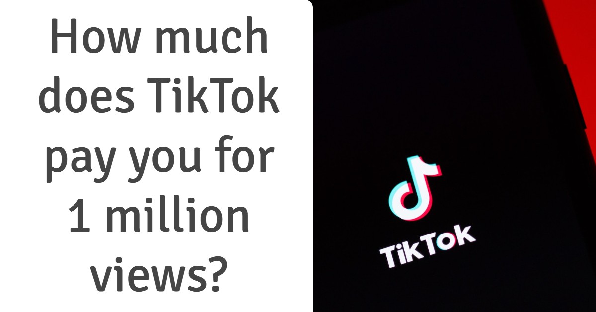 How much does TikTok pay you for 1 million views