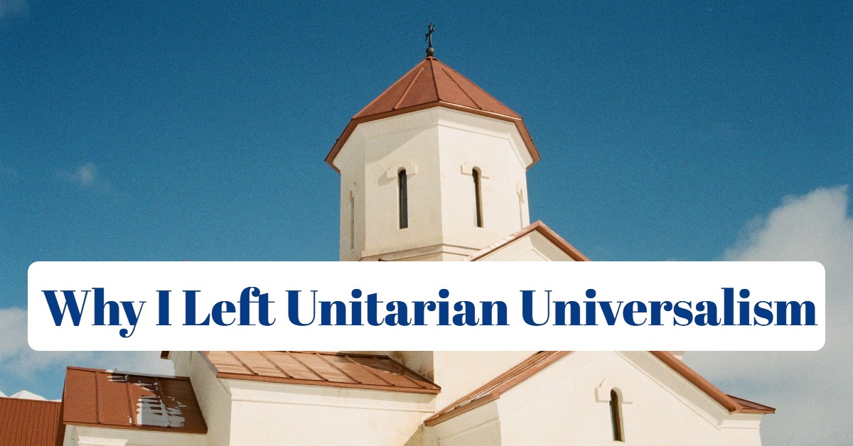 Why I Left Unitarian Universalism
