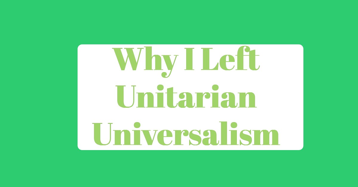 Why I left Unitarian Universalism
