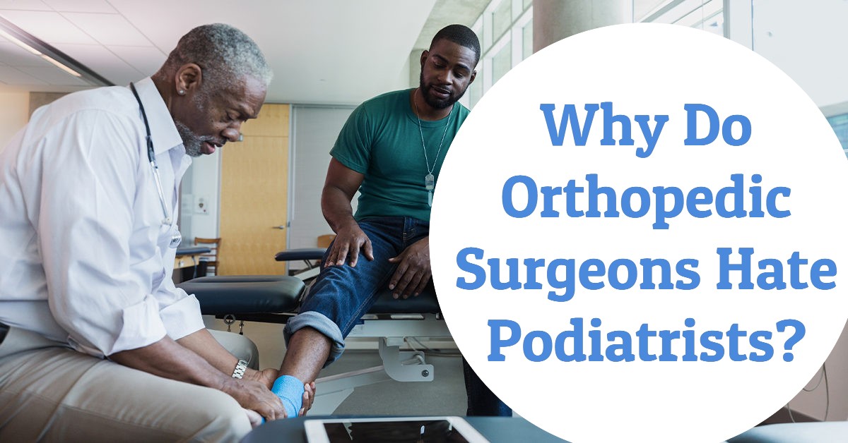 Why Do Orthopedic Surgeons Hate Podiatrists?