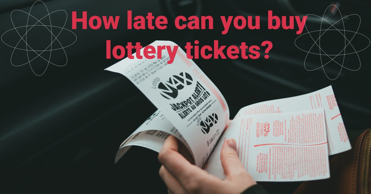 How late can you buy lottery tickets