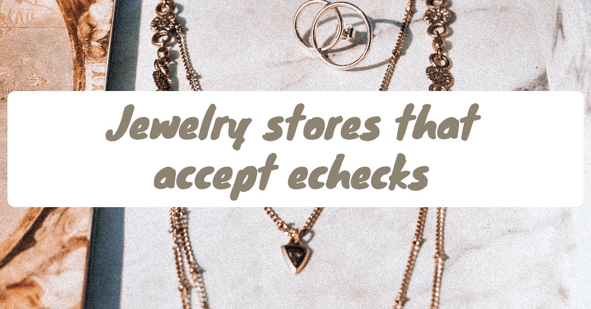 Jewelry stores that accept echecks