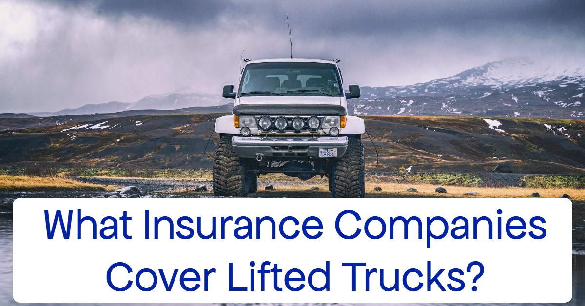 What Insurance Companies Cover Lifted Trucks?