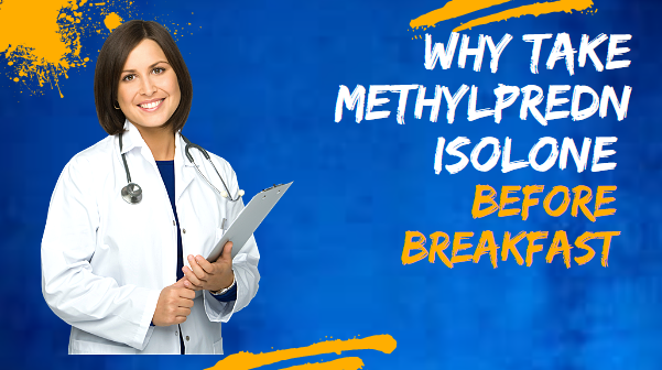 Why Take Methylprednisolone Before Breakfast