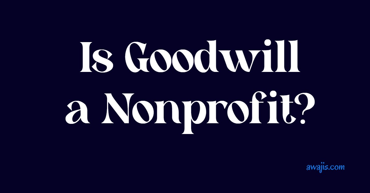 Is Goodwill a Nonprofit?