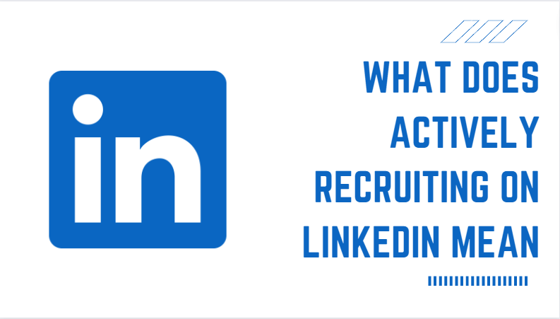 what does actively recruiting on linkedin mean