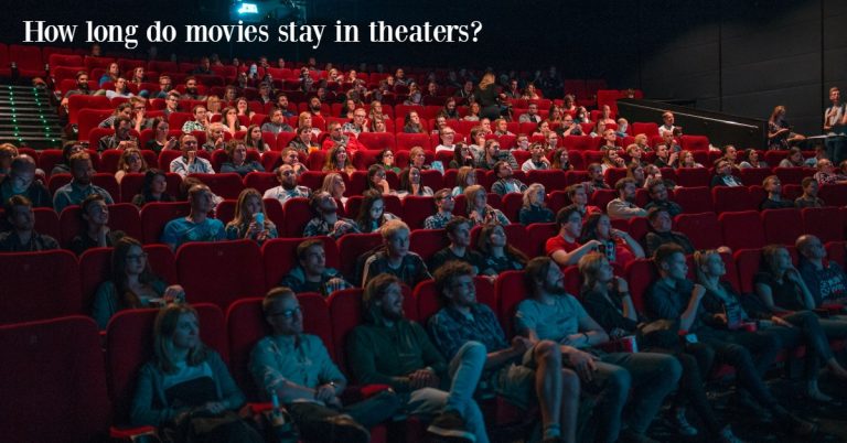 How long do movies stay in theaters? (2023 Review)