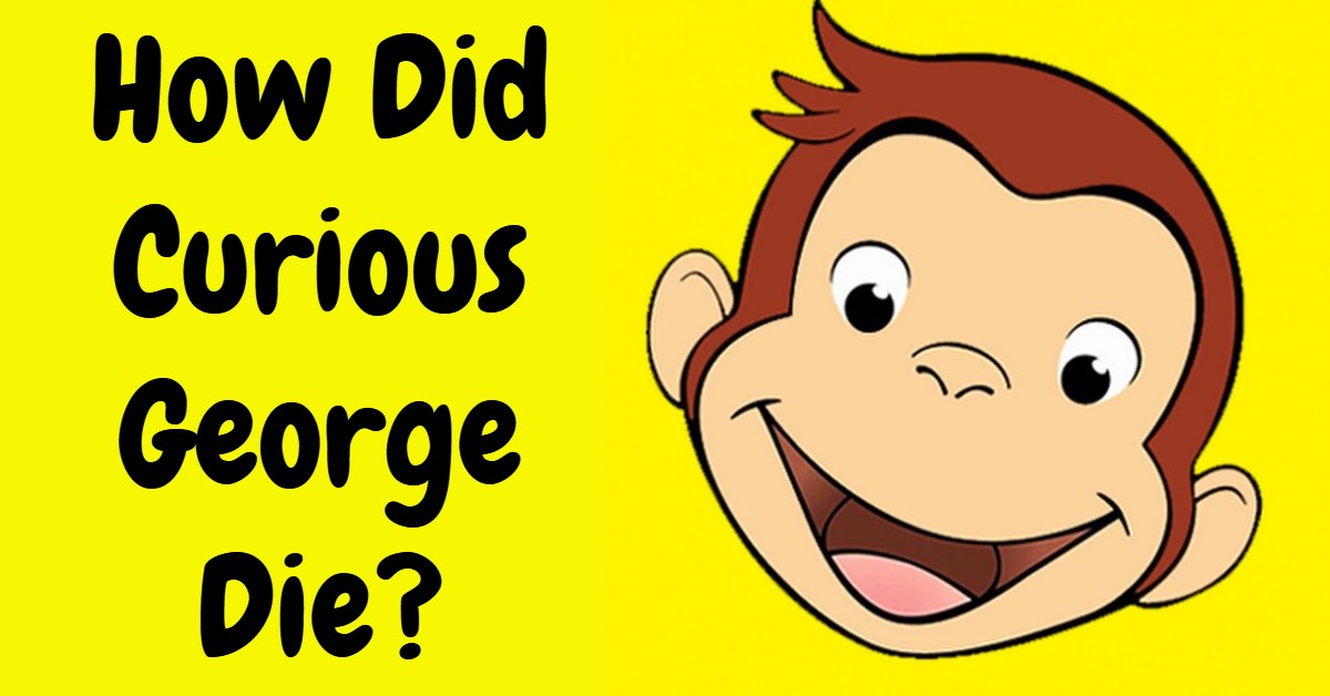 How Did Curious George Die?