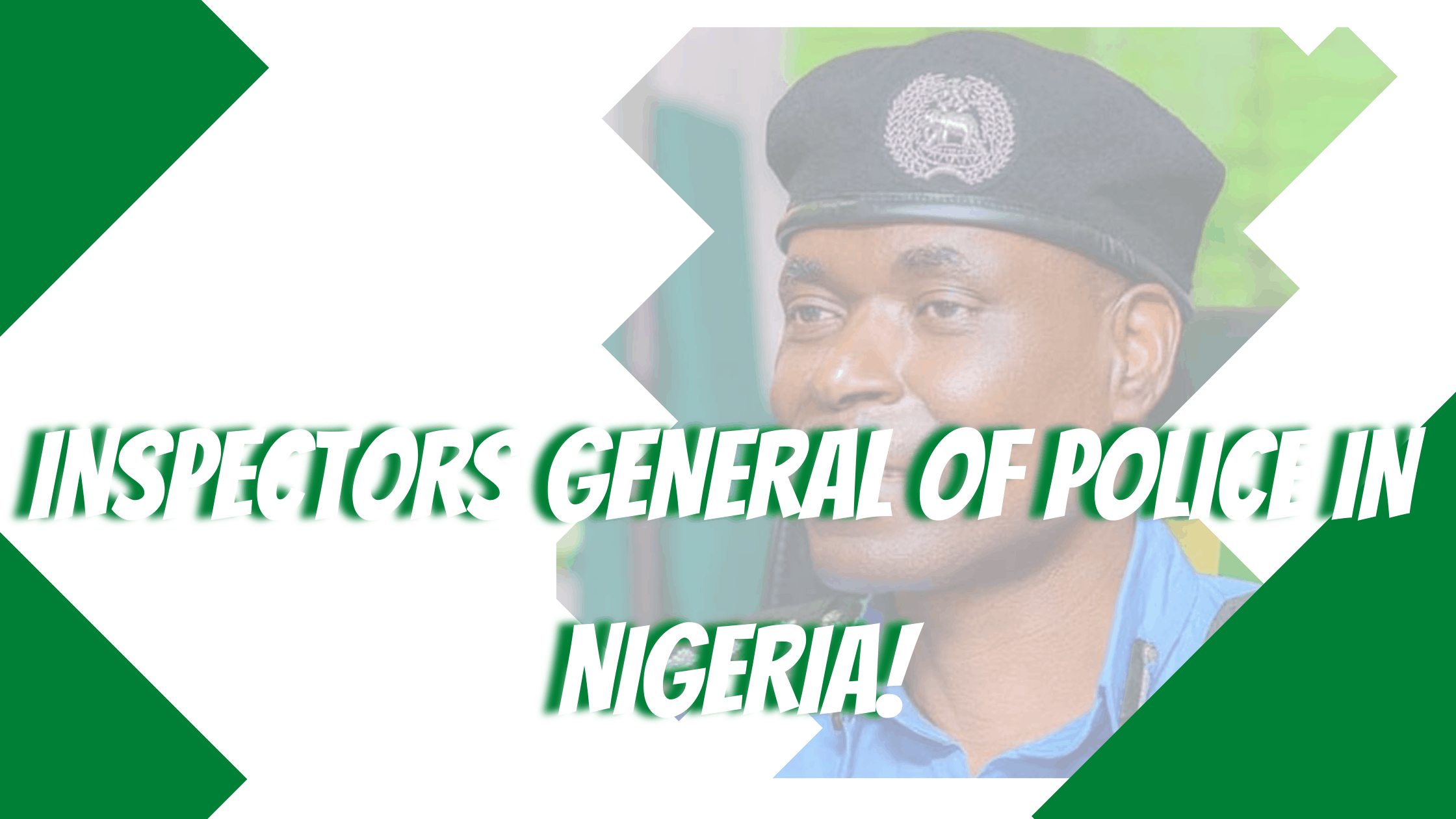 Full List Of Inspectors General Of Police In Nigeria From 1964 Till Date   INSPECTORS GENERAL OF POLICE IN NIGERIA 