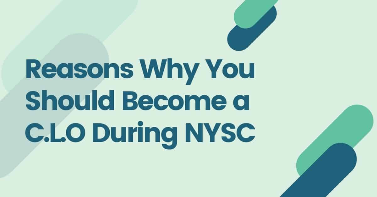 12 Reasons Why You Should Become a CLO During NYSC