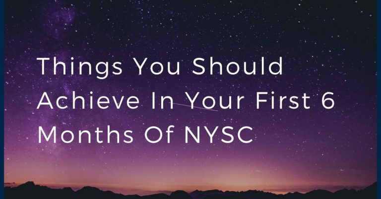 Things You Should Achieve In Your First 6 Months Of NYSC