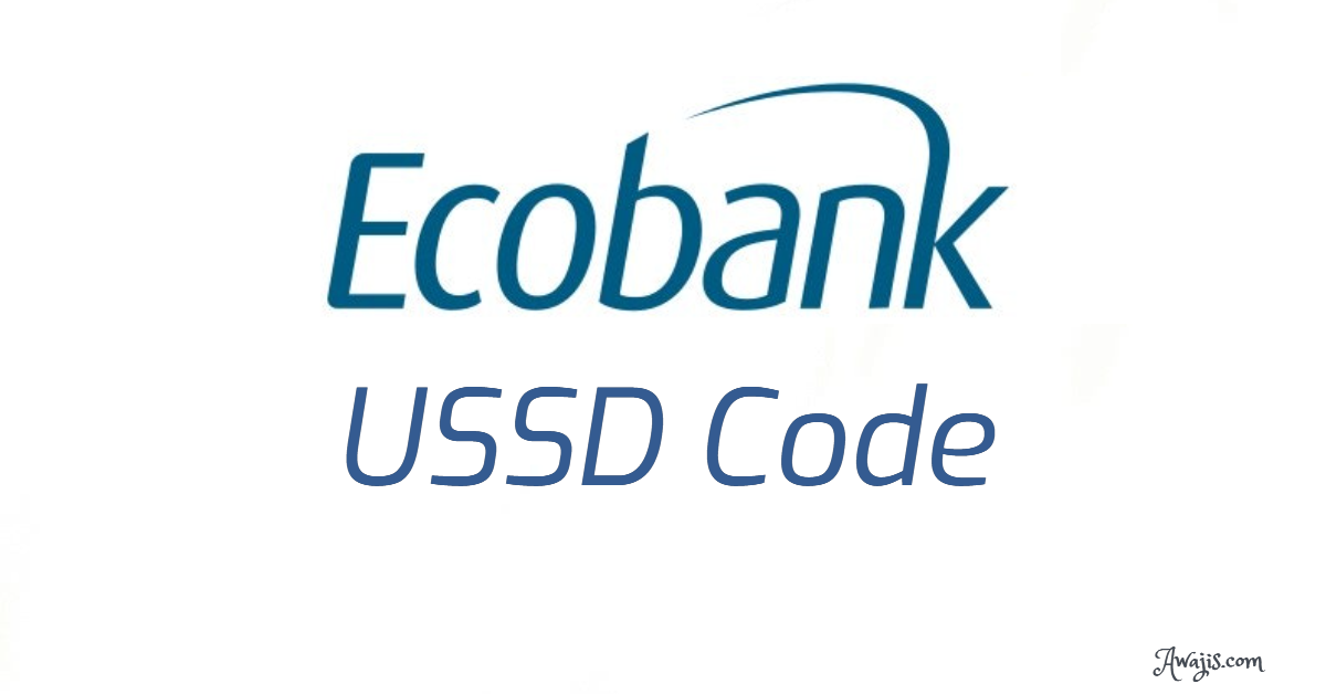 Ecobank USSD Code 2023 Guide Transfer, Airtime, Pay Bills, etc