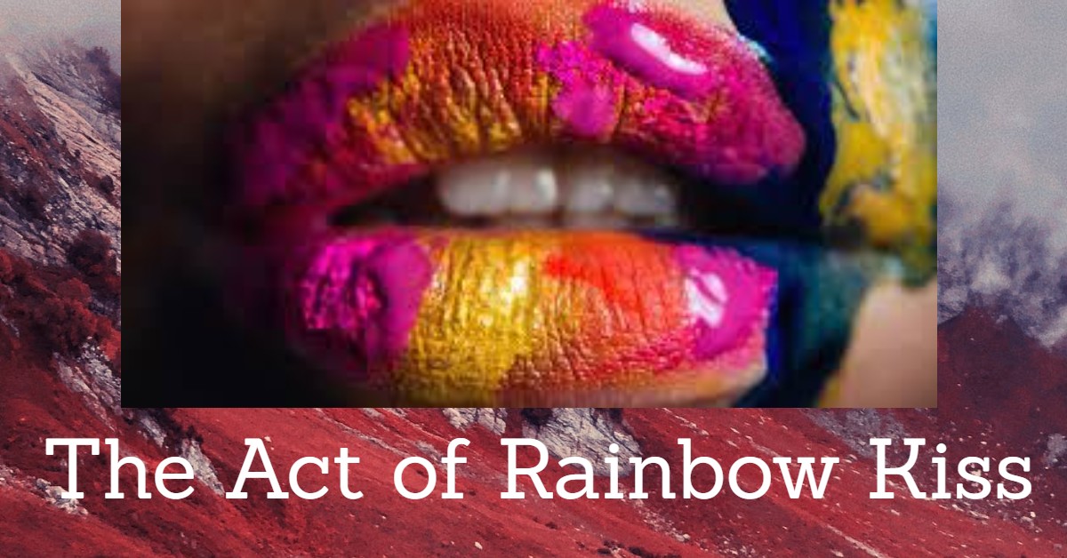 Meaning Of Rainbow Kiss The Unsual Art Act And Fun Of Rainbow Kiss