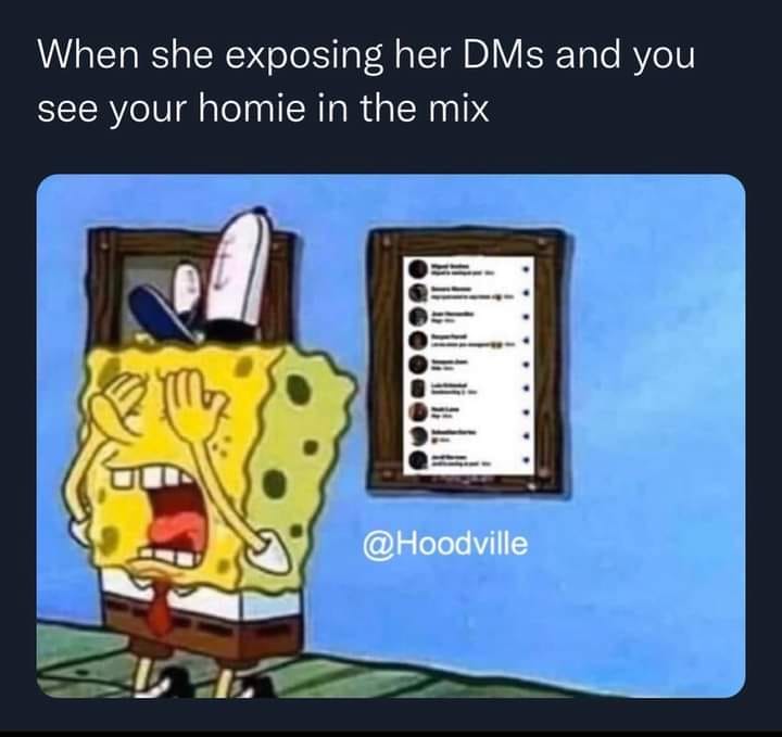 Meme of text- when shes exposing her dms and you see your homie in the mix 